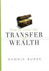 How to Seize the Transfer of Wealth - Dennis Burke