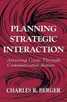 Planning Strategic Interaction - Charles R. Berger