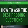 How to Ask the Best Probing Questions - Terry J. Fadem