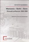 Warszawa-Berlin-Bonn : stosunki polityczne 1949-1958 - Krzysztof Ruchniewicz