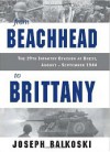 From Beachhead to Brittany: The 29th Infantry Division at Brest, August-September 1944 - Joseph Balkoski