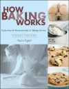 How Baking Works: Exploring the Fundamentals of Baking Science - Paula I. Figoni