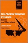 U. S. Nuclear Weapons in Europe: Issues and Alternatives (Europe/America) - Jeffrey Record