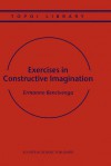 Exercises in Constructive Imagination - Ermanno Bencivenga