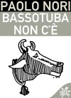 Bassotuba non c'è - Paolo Nori