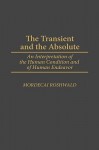 The Transient and the Absolute: An Interpretation of the Human Condition and of Human Endeavor - Mordecai Roshwald