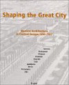 Shaping the Great City: Modern Architecture in Central Europe, 1890-1937 - Eve Blau