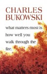 What Matters Most is How Well You - Charles Bukowski