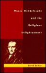 Moses Mendelssohn and the Religious Enlightenment - David Sorkin