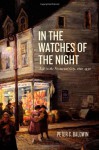 In the Watches of the Night: Life in the Nocturnal City, 1820-1930 - Peter C. Baldwin