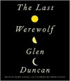 The Last Werewolf (The Last Werewolf, #1) - Glen Duncan, Robin Sachs