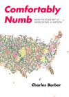 Comfortably Numb: How Psychiatry Is Medicating a Nation - Charles Barber