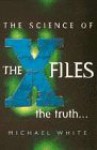 The Science of The X-Files : The Truth - Michael White