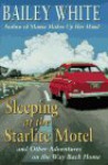 Sleeping At The Starlite Motel: And Other Adventures On The Way Back Home - Bailey White