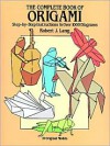 The Complete Book of Origami: Step-by Step Instructions in Over 1000 Diagrams - Robert J. Lang