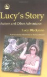 Lucy's Story: Autism and Other Adventures - Lucy Blackman, Tony Attwood