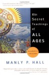 The Secret Teachings of All Ages (Reader's Edition) - Manly P. Hall, J. Augustus Knapp