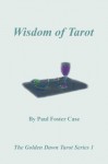 Wisdom of Tarot (The Golden Dawn Tarot Series) - Paul Case, Tony DeLuce