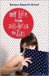 My Life from Air-Bras to Zits - Barbara Haworth-Attard