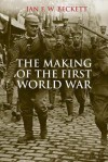 The Making of the First World War - Ian F.W. Beckett