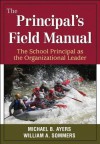 The Principal's Field Manual: The School Principal as the Organizational Leader - Michael B. Ayers, William A. Sommers