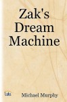 Zak's Dream Machine - Michael Murphy