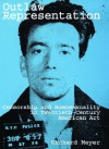 Outlaw Representation: Censorship And Homosexuality In Twentieth Century American Art - Richard Meyer