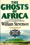 The Ghosts Of Africa - William Stevenson