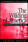 The Wilding of America: How Greed and Violence Are Eroding Our Nation's Character (Contemporary Social Issues (New York, N.Y.).) - Charles Derber