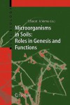 Microorganisms in Soils: Roles in Genesis and Functions (Soil Biology) - Francois Buscot, Ajit Varma