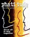 Phati'tude Literary Magazine, Vol. 1, No. 1: We're All in This Together - The Intercultural Alliance of Artists &.