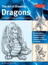 The Art of Drawing Dragons: Discover Simple Step-by-Step Techniques for Drawing Fantastic Creatures of Folklore and Legend - Michael Dobrzycki