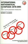 International Mathematical Olympiads; And Forty Supplementary Problems, 1978 1985 - Murray S. Klamkin