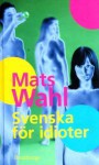 Svenska för idioter - Mats Wahl