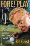 Fore! Play: The Last American Male Takes up Golf - Bill Geist