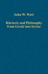 Rhetoric and Philosophy from Greek Into Syriac - J. W. Watt