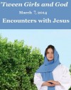 'Tween Girls and God -- Encounters with Jesus! - Karen White, Abby Kelly, Samantha Arroyo, David Russell, Maretha Retief, Debora Dyess