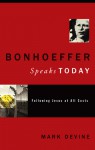 Bonhoeffer Speaks Today: Following Jesus at all Costs - Mark Devine