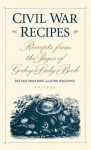 Civil War Recipes: Receipts from the Pages of Godey's Lady's Book - Lily May Spaulding, John Spaulding