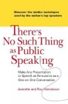 There's No Such Thing as Public Speaking: Make Any Presentation or Speech as Persuasive as a One-On-Oneconversation - Jeanette Henderson, Roy Henderson