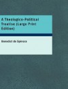 A Theologico Political Treatise (Large Print Edition) - Baruch Spinoza