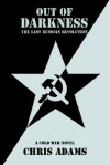 Out of Darkness: The Last Russian Revolution - Chris Adams