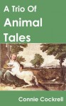 A Trio of Animal Tales - Connie Cockrell