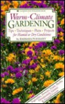 Warm-Climate Gardening: Tips, Techniques, Plans, Projects for Humid or Dry Conditions - Barbara Pleasant