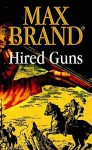 Hired Guns - Max Brand