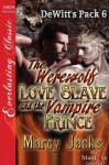 The Werewolf Love Slave and the Vampire Prince (DeWitt's Pack 6) - Marcy Jacks