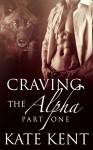 Craving the Alpha: Part One: BBW Paranormal Werewolf Shifter Romance (Lycan Lovers) - Kate Kent