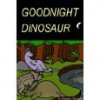 GOODNIGHT DINOSAUR (Fun Rhyming Children's Picture Book) - Sharlene Alexander