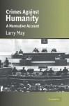 Crimes against Humanity: A Normative Account (Cambridge Studies in Philosophy and Law) - Larry May