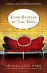 Love Stories in This Town - Amanda Eyre Ward